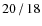 $20\hspace{0.5mm}/\hspace{0.5mm}18$
