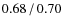 $0.68\hspace{0.5mm}/\hspace{0.5mm}0.70$