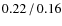 $0.22\hspace{0.5mm}/\hspace{0.5mm}0.16$