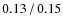 $0.13\hspace{0.5mm}/\hspace{0.5mm}0.15$
