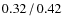 $0.32\hspace{0.5mm}/\hspace{0.5mm}0.42$