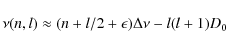 \begin{displaymath}
\nu(n,l) \approx (n+l/2+\epsilon)\Delta \nu-l(l+1) D_0
\end{displaymath}