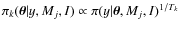 $\pi_k(\vec{\theta}\vert y,M_j,I) \propto \pi(y\vert\vec{\theta},M_j,I)^{1/T_k}$