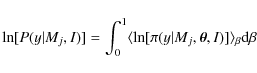 \begin{displaymath}\ln[P(y\vert M_j,I)]=\int_0^1 \langle \ln[\pi(y\vert M_j,\vec{\theta},I)]\rangle_{\beta}{\rm d}\beta
\end{displaymath}