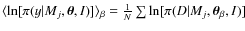 ${\langle\ln[\pi(y\vert M_j,\vec{\theta},I)]\rangle_{\beta}=\frac{1}{N}\sum \ln[\pi(D\vert M_j,{\vec{\theta}_{\beta}},I)]}$