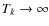 $T_k \rightarrow \infty$
