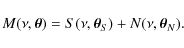 \begin{displaymath}M(\nu,\vec{\theta})=S(\nu,\vec{\theta}_S)+N(\nu,\vec{\theta}_N).
\end{displaymath}