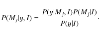 \begin{displaymath}
P(M_j\vert y,I)=\frac{P(y\vert M_j,I)P(M_j\vert I)}{P(y\vert I)}\cdot
\end{displaymath}