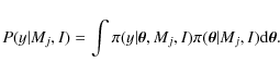 \begin{displaymath}
P(y\vert M_j,I)=\int\pi(y\vert\vec{\theta},M_j,I)\pi(\vec{\theta}\vert M_j,I){\rm d\vec{\theta}}.
\end{displaymath}