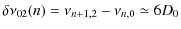 $\displaystyle \delta \nu_{02}(n) = \nu_{n+1,2}-\nu_{n,0} \simeq 6 D_0$