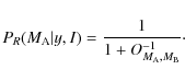 \begin{displaymath}P_R(M_{\rm A}\vert y,I)=\frac{1}{1+O_{M_{\rm A},M_{\rm B}}^{-1}}\cdot
\end{displaymath}