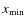 $x_{\rm min}$