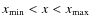 $x_{\rm min}<x<x_{\rm max}$