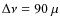 $\Delta\nu=90~\mu$