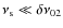 $\nu_{\rm s}\ll \delta\nu_{02}$