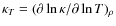 $\kappa_T=(\partial\ln\kappa/\partial\ln T)_\rho$