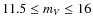 $11.5\leq m_V \leq 16$
