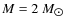 $M = 2~M_{\hbox{$\odot$ }}$
