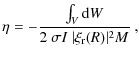 $\displaystyle \eta = -\frac{\int_V {\rm d}W}{2~\sigma I~\vert\xi_{\rm r}(R)\vert^2 M}~,$