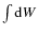 $\int {\rm d}W$