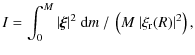 $\displaystyle I=\int_0^M \vert\vec{\xi}\vert^2~{\rm d}m \:/\: \left(M ~\vert\xi_{\rm r}(R)\vert^2\right),$
