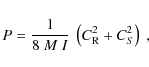 \begin{displaymath}
P = \frac{1}{8~M~I}~\left(C_{\rm R}^2+C_S^2\right)~,
\end{displaymath}