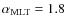 $\alpha_{\rm MLT}=1.8$