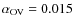 $\alpha_{\rm OV}=0.015$