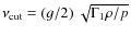 $\nu_{\rm cut}=(g/2)~\sqrt{\Gamma_1\rho/p}$