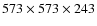 $573 \times 573 \times 243$