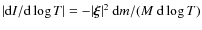 $\vert{\rm d}I/{\rm d}\log T\vert= -\vert\vec{\xi}\vert^2~{\rm d}m/(M~{\rm d}\log T)$