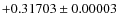 $+0.31703 \pm 0.00003$