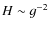 $H \sim g^{-2}$