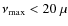 $\nu_{\rm max} < 20~\mu$