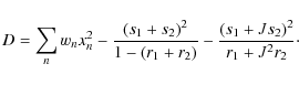 \begin{displaymath}D=\sum_{n}{w_n x_n^2} - \frac{(s_1+s_2)^2}{1-(r_1+r_2)}-\frac{(s_1+Js_2)^2}{r_1+J^2r_2}\cdot
\end{displaymath}