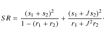 \begin{displaymath}SR=\frac{(s_1+s_2)^2}{1-(r_1+r_2)}+\frac{(s_1+Js_2)^2}{r_1+J^2r_2}\cdot
\end{displaymath}