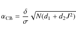 \begin{displaymath}\alpha_{\rm CB}=\frac{\delta}{\sigma}\sqrt{N(d_1+d_2 J^2)}
\end{displaymath}