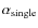 $\alpha_{\rm single}$