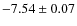 $-7.54 \pm 0.07$
