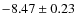 $-8.47 \pm 0.23$