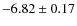 $-6.82 \pm 0.17$