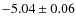 $-5.04 \pm 0.06$