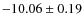 $- 10.06 \pm 0.19$