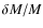 $ \delta M / M$