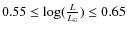 $ 0.55 \leq \log(\frac{L}{L_\odot}) \leq 0.65$