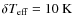 $ \delta T_{\rm eff}= 10~\rm K$