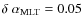 $ \delta ~ \alpha_{\rm MLT}= 0.05 $