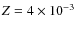 $Z= 4\times 10^{-3}$