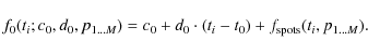 \begin{displaymath}f_0(t_i; c_0, d_0, p_{1\dots{} M}) =
c_0 + d_0\cdot \left(t_i-t_0\right) + f_{\rm spots}(t_i,p_{1\dots{} M}).
\end{displaymath}
