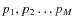 $p_{1}, p_{2} \dots{} p_{M}$